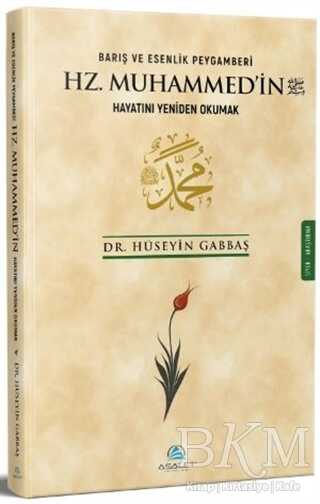 Barış ve Esenlik Peygamberi Hz. Muhammed`in Hayatını Yeniden Okumak - Asalet Yayınları