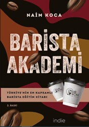Barista Akademi - Türkiye’nin En Kapsamlı Barista Eğitim Kitabı - İndie Yayınları