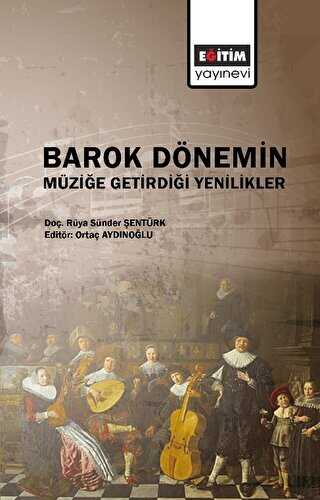 Barok Dönemin Müziğe Getirdiği Yenilikler - Eğitim Yayınevi - Bilimsel Eserler
