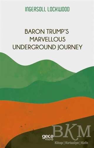 Baron Trump’s Marvellous Underground Journey - Gece Kitaplığı