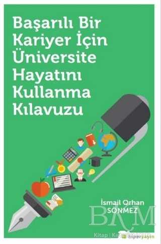 Başarılı Bir Kariyer İçin Üniversite Hayatını Kullanma Kılavuzu - Hiperlink Yayınları