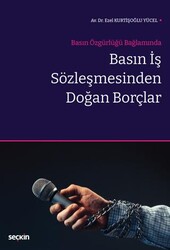 Basın Özgürlüğü Bağlamında - Basın İş Sözleşmesinden Doğan Borçlar - Seçkin Yayıncılık