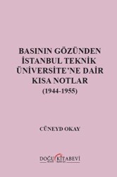 Basının Gözünden İstanbul Teknik Üniversite`ne Dair Kısa Notlar 1944-1955 - Doğu Kitabevi