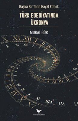 Başka Bir Tarih Hayal Etmek: Türk Edebiyatında Ükronya - 1