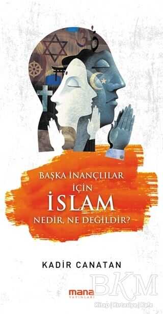 Başka İnançlılar için İslam Nedir, Ne Değildir? - Mana Yayınları