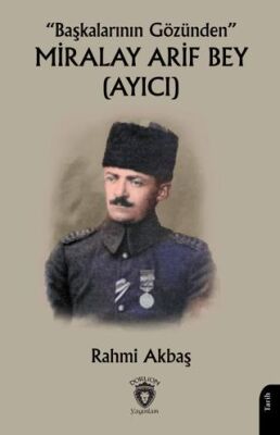  Başkalarının Gözünden Miralay Arif Bey Ayıcı - 1