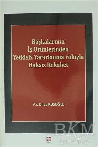 Başkalarının İş Ürünlerinden Yetkisiz Yararlanma Yoluyla Haksız Rekabet - Ekin Basım Yayın