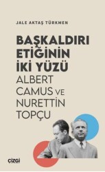 Başkaldırı Etiğinin İki Yüzü Albert Camus ve Nurettin Topçu - Çizgi Kitabevi Yayınları