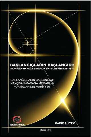 Başlangıçların Başlangıcı Nahcivan - Marağa Mimarlık Biçimlerinin Mahiyeti - Akademi Titiz Yayınları
