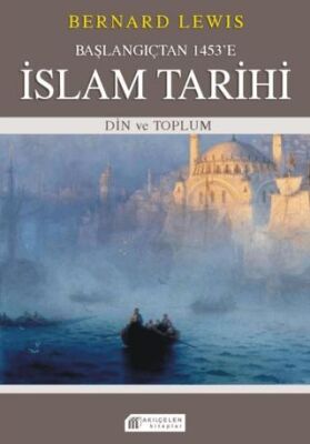 Başlangıçtan 1453`e İslam Tarihi - Din ve Toplum - 1