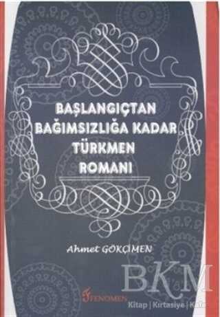Başlangıçtan Bağımsızlığa Kadar Türkmen Romanı - Fenomen Yayıncılık