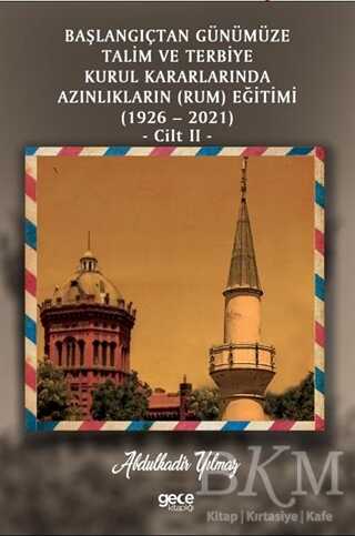 Başlangıçtan Günümüze Talim ve Terbiye Kurul Kararlarında Azınlıkların Ermeni ve Musevi Eğitimi 1926-2021 Cilt 2 - 2