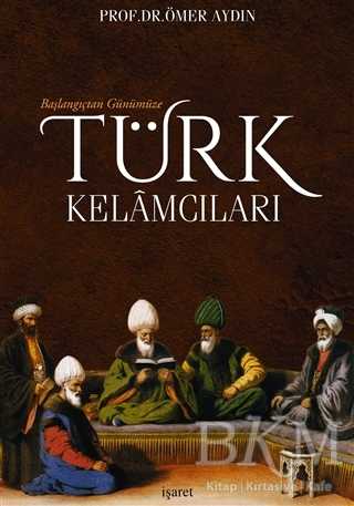 Başlangıçtan Günümüze Türk Kelamcıları - İşaret Yayınları