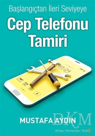 Başlangıçtan İleri Seviyeye Cep Telefonu Tamiri - Cinius Yayınları