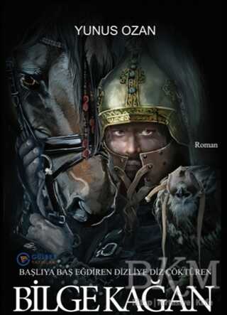 Başlıya Baş Eğdiren Dizliye Diz Çöktüren Bilge Kağan - Gülbey Yayınları