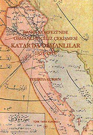 Basra Körfezi’nde Osmanlı - İngiliz Çekişmesi: Katar’da Osmanlılar 1871-1916