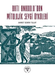 Batı Anadolu`dan Mitolojik Sevgi Öyküleri - Arkeoloji ve Sanat Yayınları
