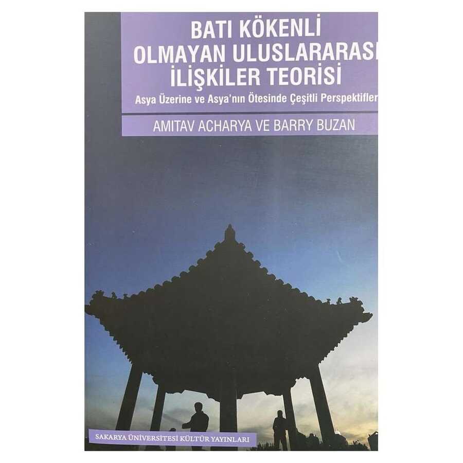 Batı Kökenli Olmayan Uluslararası İlişkiler Teorisi - Sakarya Üniversitesi Kültür Yayınları