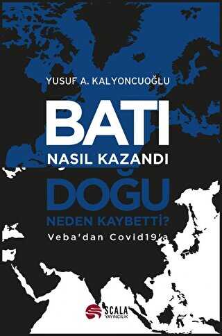 Batı Nasıl Kazandı - Doğu Neden Kaybetti? - Scala Yayıncılık