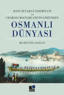 Batı Seyahat Edebiyatı ve Charles Macfarlane’in Gözünden Osmanlı Dünyası - 1