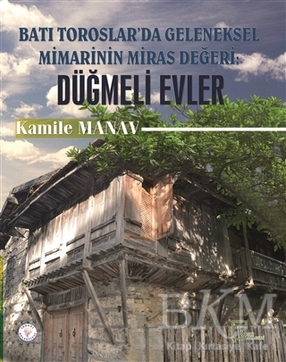 Batı Toroslar`da Geleneksel Mimarinin Miras Değeri: Düğmeli Evler - Gece Akademi