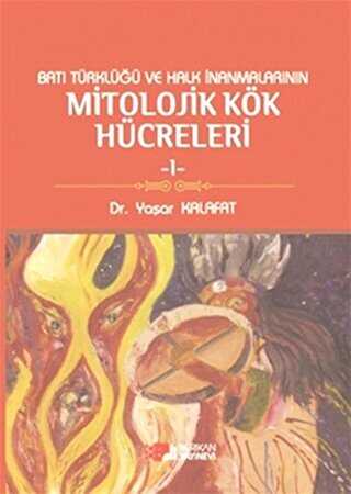 Batı Türklüğü ve Halk İnanmalarının Mitolojik Kök Hücreleri - 1 - Berikan Yayınevi