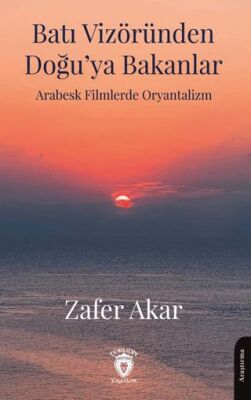 Batı Vizöründen Doğu’ya Bakanlar Arabesk Filmlerde Oryantalizm - 1