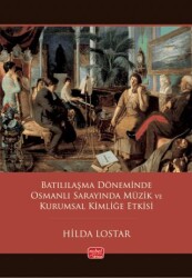 Batılılaşma Döneminde Osmanlı Sarayında Müzik ve Kurumsal Kimliğe Etkisi - Nobel Bilimsel Eserler