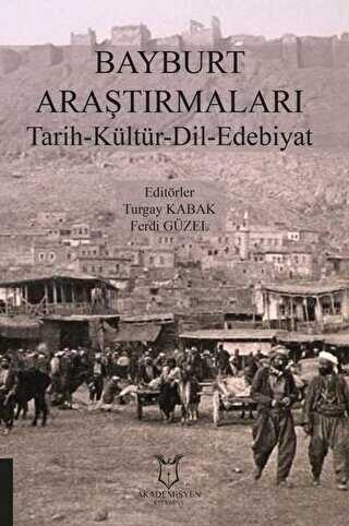 Bayburt Araştırmaları Tarih-Kültür-Dil-Edebiyat - Akademisyen Kitabevi