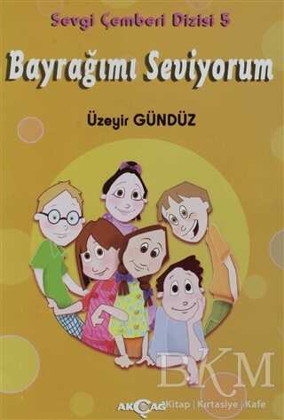 Bayrağımı Seviyorum - Sevgi Çemberi Dizisi 5 - Akçağ Yayınları
