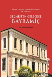 Bayramiç’in Düşman İşgalinden Kurtuluşunun 100. Yılı Anısına Geçmişten Geleceğe Bayramiç - Paradigma Akademi Yayınları