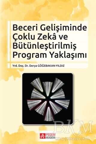 Beceri Gelişiminde Çoklu Zeka ve Bütünleştirilmiş Program Yaklaşımı - Pegem Akademi Yayıncılık