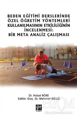 Beden Eğitimi Derslerinde Özel Öğretim Yöntemleri Kullanılmasının Etkililiğinin İncelenmesi: Bir Meta Analiz Çalışması - Gazi Kitabevi