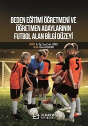 Beden Eğitimi Öğretmeni ve Öğretmen Adaylarının Futbol Alan Bilgi Düzeyi - Efe Akademi Yayınları