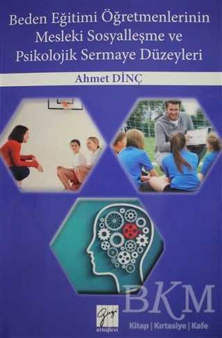 Beden Eğitimi Öğretmenlerinin Mesleki Sosyalleşme ve Psikolojik Sermaye Düzeyleri - Gazi Kitabevi