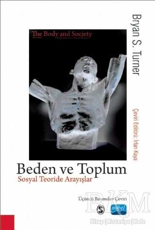 Beden ve Toplum - Sosyal Teoride Arayışlar - Nobel Akademik Yayıncılık