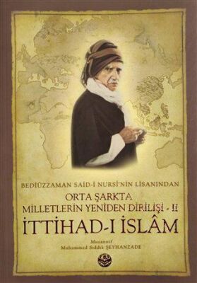 Bediüzzaman Said-i Kürdi`nin Lisanından Orta Şarkta Milletlerin Yeniden Dirilişi 2. Cilt İttihad-ı İslam kapağı