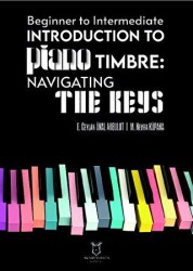 Beginner To Intermediate Introduction To Piano Timbre: Navıgatıng The Keys - Akademisyen Kitabevi