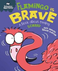 Behaviour Matters: Flamingo İs Brave : A Book About Feeling Scared - Franklin Watts