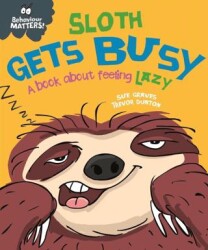 Behaviour Matters: Sloth Gets Busy : A Book About Feeling Lazy - Franklin Watts