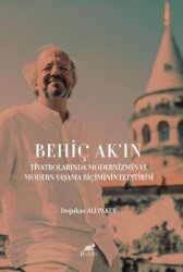 Behiç Ak`ın Tiyatrolarında Modernizm ve Modern Yaşama Biçimin Eleştirisi - Paradigma Akademi Yayınları