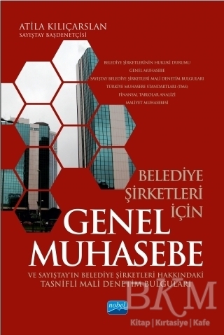 Belediye Şirketleri İçin Genel Muhasebe ve Sayıştay’ın Belediye Şirketleri Hakkındaki Tasnifli Mali Denetim Bulguları - Nobel Akademik Yayıncılık