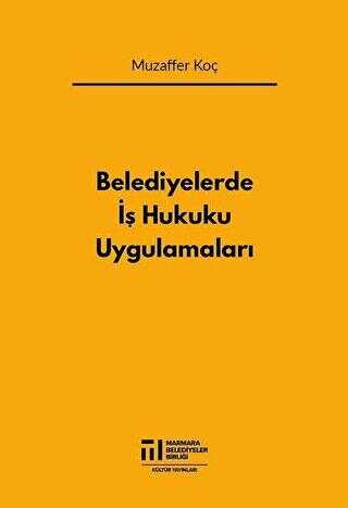 Belediyelerde İş Hukuku Uygulamaları - Marmara Belediyeler Birliği Kültür Yayınları