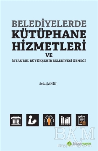 Belediyelerde Kütüphane Hizmetleri ve İstanbul Büyükşehir Belediyesi Örneği - Hiperlink Yayınları