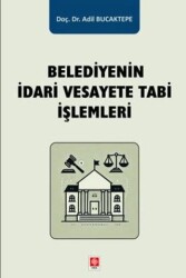 Belediyenin İdari Vesayete Tabi İşlemleri - Ekin Basım Yayın