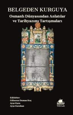 Belgeden Kurguya: Osmanlı Dünyasından Anlatılar ve Tarihyazımı Tartışmaları - 1