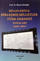 Belgeleriyle Birleşmiş Milletler Türk Derneği Davaları 2000-2004 - Hatiboğlu Yayınları