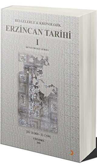 Belgelerle & Kronolojik Erzincan Tarihi 1 İÖ 10.000-İS 1299 - Cinius Yayınları