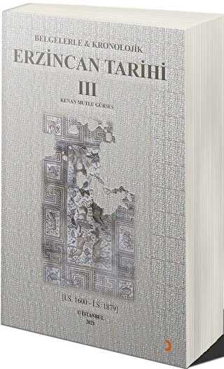 Belgelerle & Kronolojik Erzincan Tarihi 3 İ.S.1600-İ.S.1879 - 1