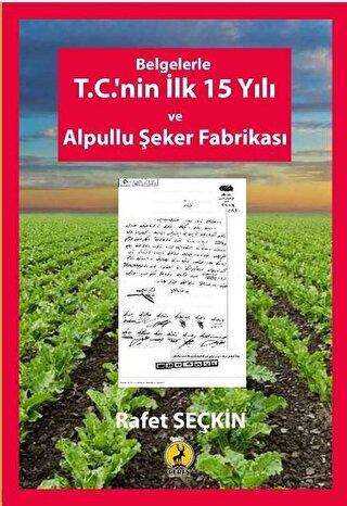Belgelerle T.C.`nin İlk 15 Yılı ve Alpullu Şeker Fabrikası - Ceren Yayıncılık
